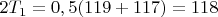 $2T_1=0,5(119+117)=118$