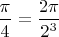 $  \dfrac{ \pi}{4}= \dfrac{2 \pi}{2^3}$