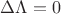 $\Delta \Lambda = 0$