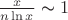 $\frac{x}{n \ln x} \thicksim 1$