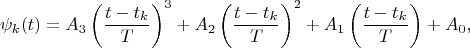 $$\psi_k(t)=A_3\left(\frac{t-t_k}{T}\right)^3+A_2\left(\frac{t-t_k}{T}\right)^2+A_1\left(\frac{t-t_k}{T}\right)+A_0,$$