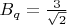 $B_q=\frac{3}{\sqrt{2}}$