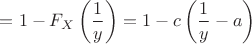 $=1-F_X\left(\dfrac{1}{y}\right)=1-c\left(\dfrac{1}{y}-a\right)$