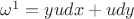 $\omega^1=yudx+udy$
