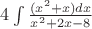 $4 \int \frac{({x}^{2}+x) dx}{{x}^{2}+2x-8}$
