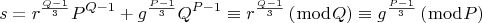 $$\[
s = r^{\frac{{Q - 1}}{3}} P^{Q - 1}  + g^{\frac{{P - 1}}{3}} Q^{P - 1}  \equiv r^{\frac{{Q - 1}}{3}} \left( {\bmod Q} \right) \equiv g^{\frac{{P - 1}}{3}} \left( {\bmod P} \right)
\]$