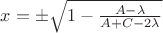 $x = \pm \sqrt{1 - \frac{A - \lambda}{A + C - 2 \lambda}}$