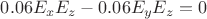 $ 0.06 E_x E_z   - 0.06 E_y E_z =0 $