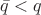 $\bar{q}<q$