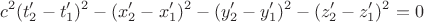 $$c^2(t_2^\prime-t_1^\prime)^2-(x_2^\prime-x_1^\prime)^2-(y_2^\prime-y_1^\prime)^2-(z_2^\prime-z_1^\prime)^2=0$$ $$c^2(t_2^\prime-t_1^\prime)^2-(x_2^\prime-x_1^\prime)^2-(y_2^\prime-y_1^\prime)^2-(z_2^\prime-z_1^\prime)^2=0$$