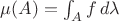 $\mu(A)=\int_A f\,d\lambda$