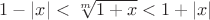 $1 - |x| < \sqrt[m]{1 + x} < 1 + |x|$