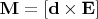$\mathbf{M}=[\mathbf{d}\times\mathbf{E}]$