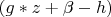 $(g*z+\beta-h)$