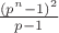 $\frac{(p^n-1)^2}{p-1}$