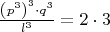 $\frac{\left(p^{3}\right)^3 \cdot q^3}{l^3} =2\cdot 3$