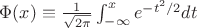 $\Phi(x)\equiv{1\over\sqrt{2\pi}}\int_{-\infty}^xe^{-t^2/2}dt$