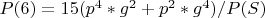 $P(6)=15(p^4*g^2+p^2*g^4)/P(S)$