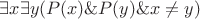 $\exists x \exists y (P(x) \& P(y) \& x \ne y) $