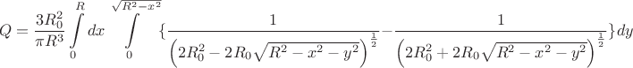 $$Q=\frac{3R_{0}^2}{\pi R^3}\int\limits_{0}^{R}dx \int\limits_{0}^{\sqrt{R^2-x^2}}\{\frac{1}{\left(2 R_{0}^2-2 R_{0}\sqrt{R^2-x^2-y^2}\right)^\frac{1}{2}}-\frac{1}{\left(2 R_{0}^2+2 R_{0}\sqrt{R^2-x^2-y^2}\right)^\frac{1}{2}}\right)\}dy$$