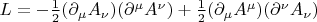 $L=-\frac12(\partial_\mu A_\nu)(\partial^\mu A^\nu) + \frac12(\partial_\mu A^\mu)(\partial^\nu A_\nu)$