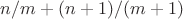 $n/m+(n+1)/(m+1)$