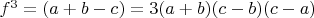 $f^3=(a+b-c)=3(a+b)(c-b)(c-a)$