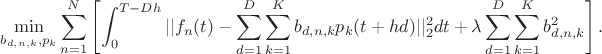 $$\min_{b_{d,n,k}, p_k} \sum_{n=1}^N \left[ \int_0^{T-Dh} ||f_n(t) - \sum_{d=1}^D \sum_{k=1}^K b_{d,n,k} p_k(t+hd) ||_2^2 dt +
  \lambda \sum_{d=1}^D \sum_{k=1}^K b_{d,n,k}^2 \right].$$