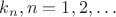 $k_n, n=1,2,\ldots $