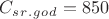 $ C_s_r_._g_o_d= 850 $