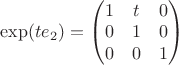 $\exp(te_2) = \begin{pmatrix} 1 & t & 0 \\ 0 & 1 & 0 \\ 0 & 0 & 1 \end{pmatrix}$