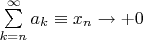 $\sum\limits_{k=n}^{\infty}a_k\equiv x_n\to+0$