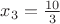 $x_3=\frac{10}{3}$