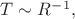 $T\sim R^{-1},$