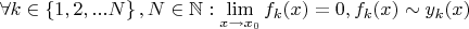 $\forall k \in \left\lbrace 1, 2, ... N \right\rbrace, N \in \mathbb{N}: \lim\limits_{x \to x_0} f_k(x) = 0, f_k(x) \sim y_k(x) $