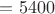 $={5400}$