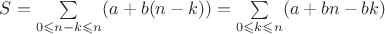 $S = \sum\limits_{0\leqslant n-k\leqslant n}(a+b(n-k)) = \sum\limits_{0\leqslant k\leqslant n}(a+bn-bk)$