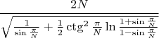 $$ \frac{2 N}{\sqrt{\frac{1}{\sin{\frac{\pi}{N}}} + \frac{1}{2} \ctg^2{\frac{\pi}{N}} \ln{\frac{1 +\sin{\frac{\pi}{N}}}{1 - \sin{\frac{\pi}{N}}}}             }}$$