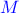 $\color{blue}M$