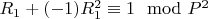$R_1 + (-1)R_1^2\equiv 1\mod P^2$