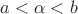 $ a<\alpha<b$