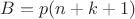 $B=p(n+k+1)$