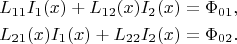 \begin{gather}\nonumber
L_{11}I_1(x)+L_{12}(x)I_2(x)=\Phi_{01},\\
\nonumber
L_{21}(x)I_1(x)+L_{22}I_2(x)=\Phi_{02}.
\end{gather}