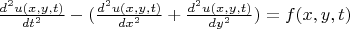 $\frac{d^2u(x,y,t)}{dt^2} -(\frac{d^2u(x,y,t)}{dx^2}+\frac{d^2u(x,y,t)}{dy^2})=f(x,y,t)$