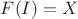 $F(I)=X$