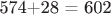 574+28 = 602