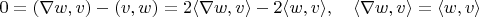 $0=(\nabla w,v)-(v,w)=2\langle\nabla w,v\rangle-2\langle w,v\rangle,\quad\langle\nabla w,v\rangle=\langle w,v\rangle$