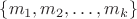$\{m_1, m_2, \dots, m_k\}$