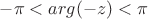 $-\pi<arg(-z)<\pi$
