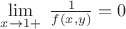 $\lim\limits_{x \to 1+} \; \frac 1 {f(x,y)}=0$ $\lim\limits_{x \to 1+} \; \frac 1 {f(x,y)}=0$
